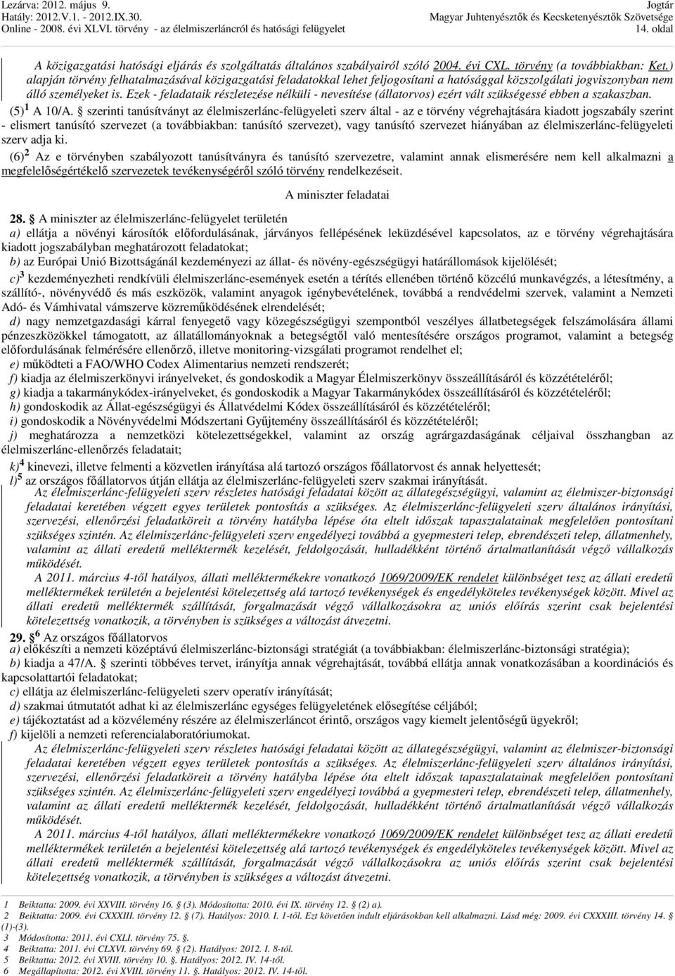 Ezek - feladataik részletezése nélküli - nevesítése (állatorvos) ezért vált szükségessé ebben a szakaszban. (5) 1 A 10/A.