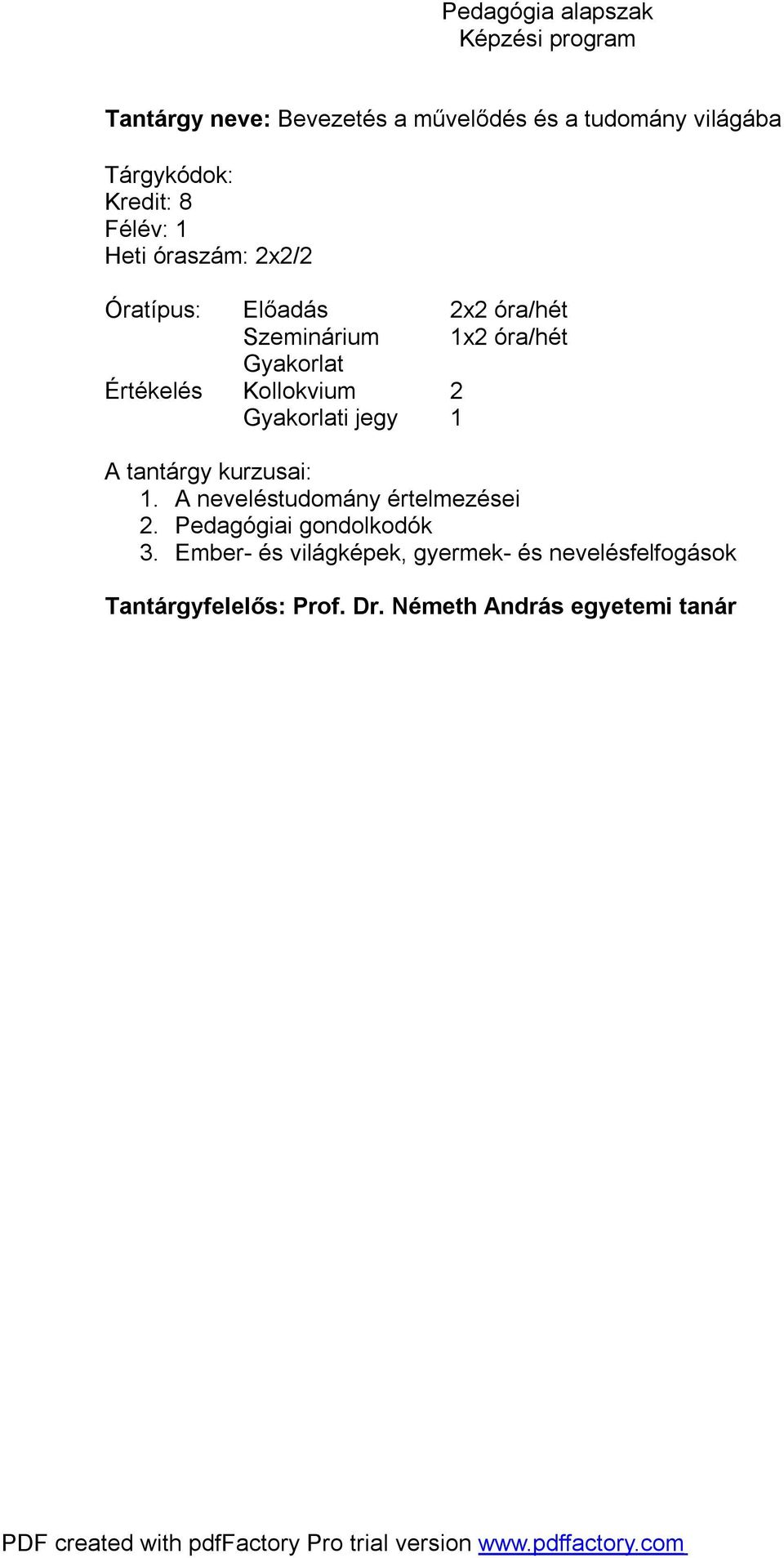 kurzusai: 1. A neveléstudomány értelmezései 2. Pedagógiai gondolkodók 3.