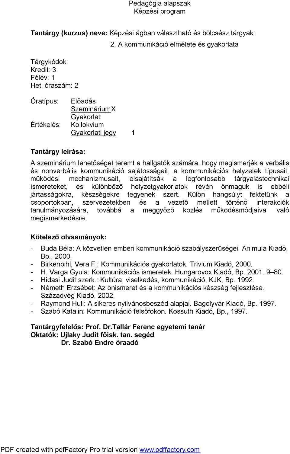 sajátosságait, a kommunikációs helyzetek típusait, működési mechanizmusait, elsajátítsák a legfontosabb tárgyalástechnikai ismereteket, és különböző helyzetgyakorlatok révén önmaguk is ebbéli