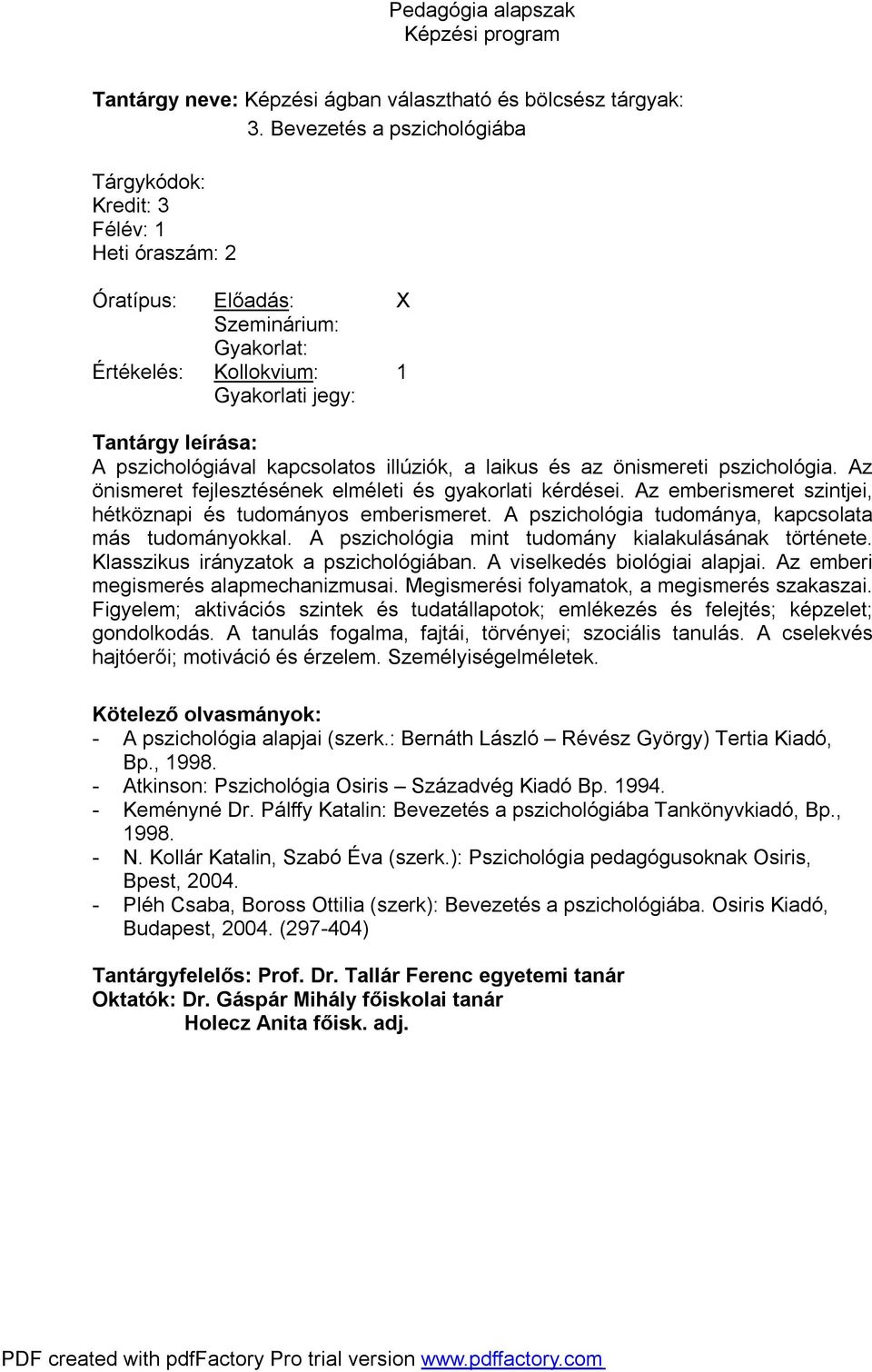 Az önismeret fejlesztésének elméleti és gyakorlati kérdései. Az emberismeret szintjei, hétköznapi és tudományos emberismeret. A pszichológia tudománya, kapcsolata más tudományokkal.