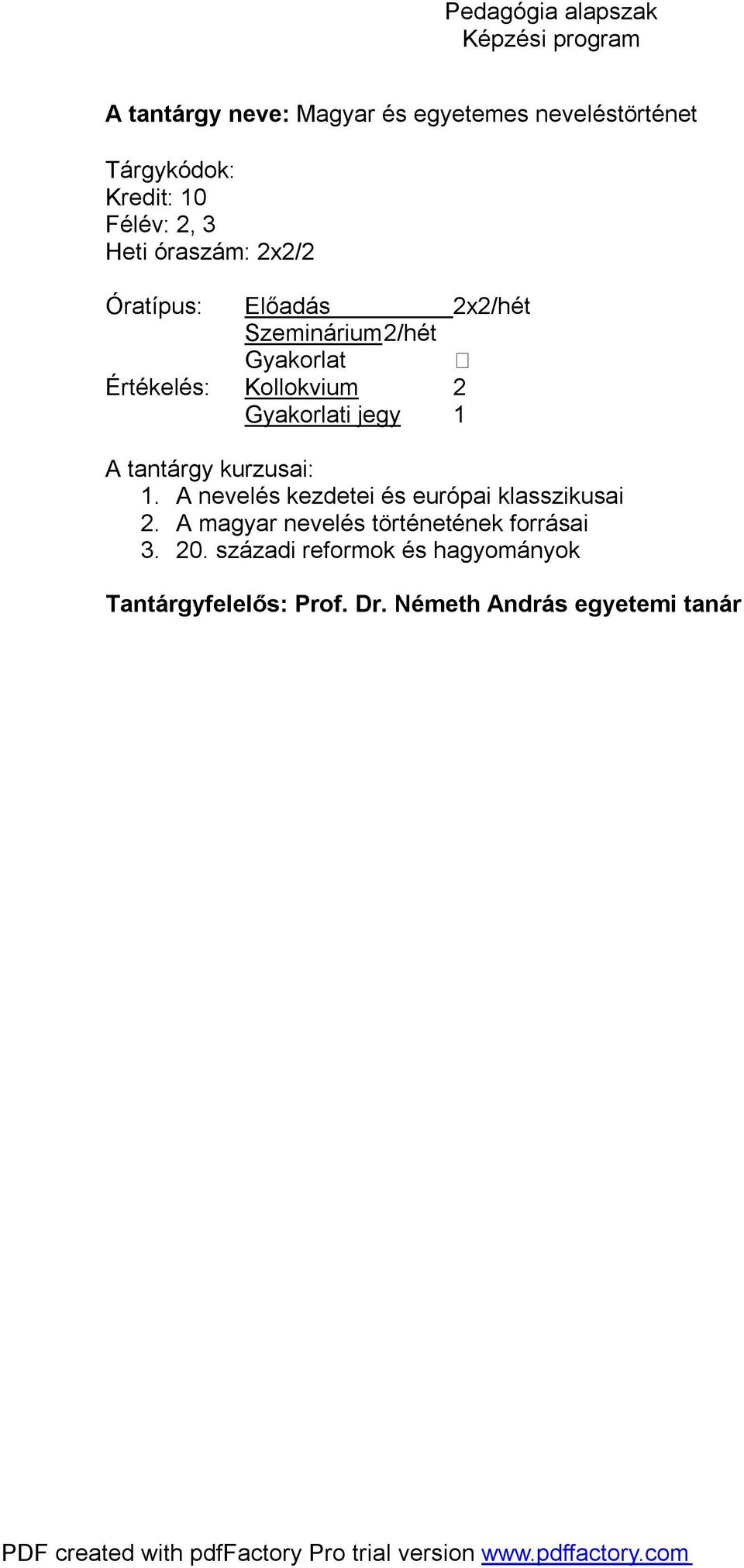 A nevelés kezdetei és európai klasszikusai 2. A magyar nevelés történetének forrásai 3.