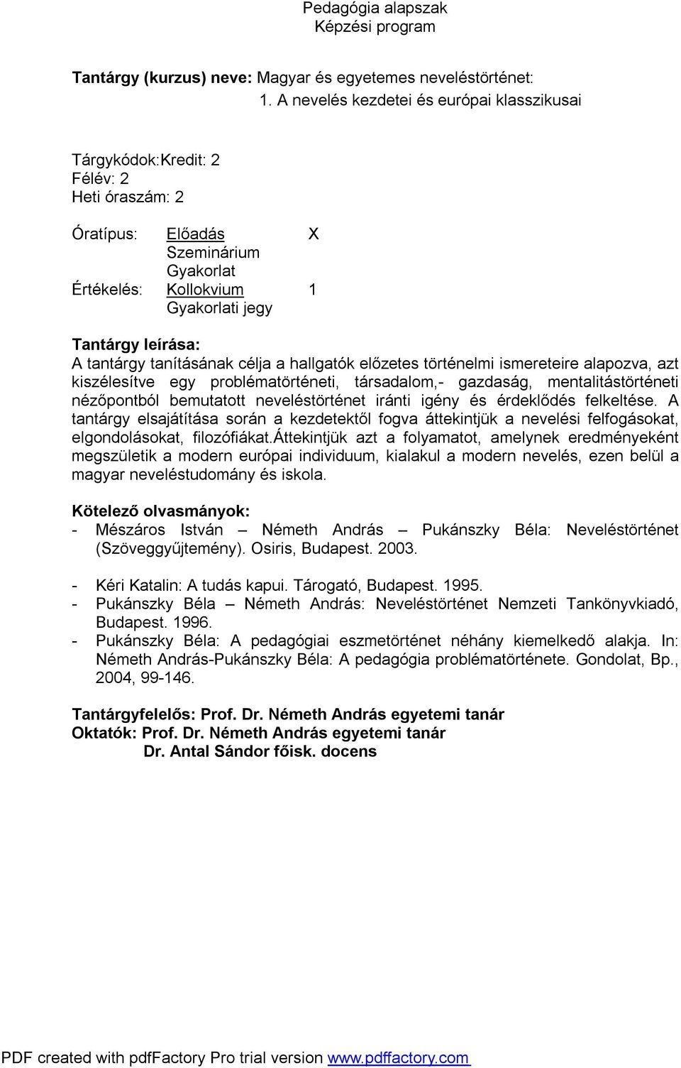 kiszélesítve egy problématörténeti, társadalom,- gazdaság, mentalitástörténeti nézőpontból bemutatott neveléstörténet iránti igény és érdeklődés felkeltése.