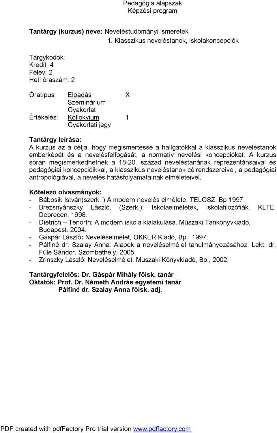 emberképét és a nevelésfelfogását, a normatív nevelési koncepciókat. A kurzus során megismerkedhetnek a 18-20.