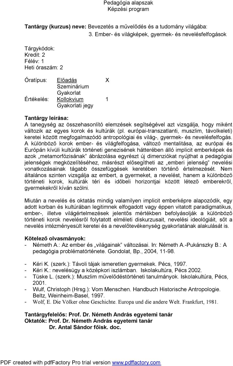 miként változik az egyes korok és kultúrák (pl. európai-transzatlanti, muszlim, távolkeleti) keretei között megfogalmazódó antropológiai és világ-, gyermek- és nevelésfelfogás.