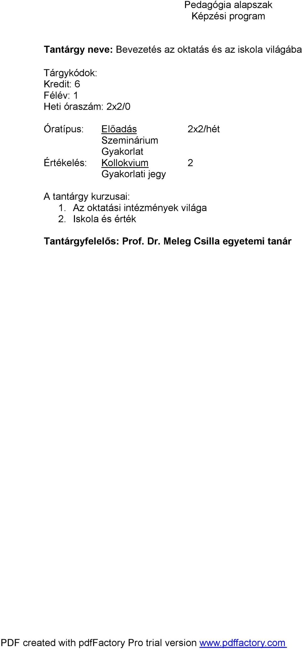 i jegy A tantárgy kurzusai: 1. Az oktatási intézmények világa 2.