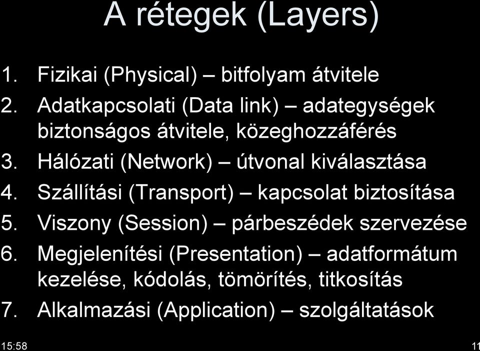 Hálózati (Network) útvonal kiválasztása 4. Szállítási (Transport) kapcsolat biztosítása 5.