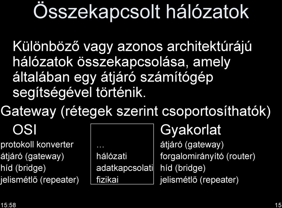 Gateway (rétegek szerint csoportosíthatók) OSI Gyakorlat protokoll konverter átjáró (gateway)