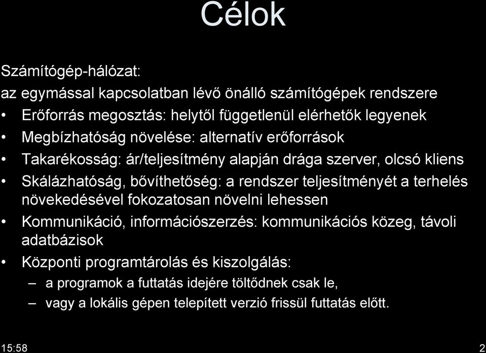 rendszer teljesítményét a terhelés növekedésével fokozatosan növelni lehessen Kommunikáció, információszerzés: kommunikációs közeg, távoli adatbázisok