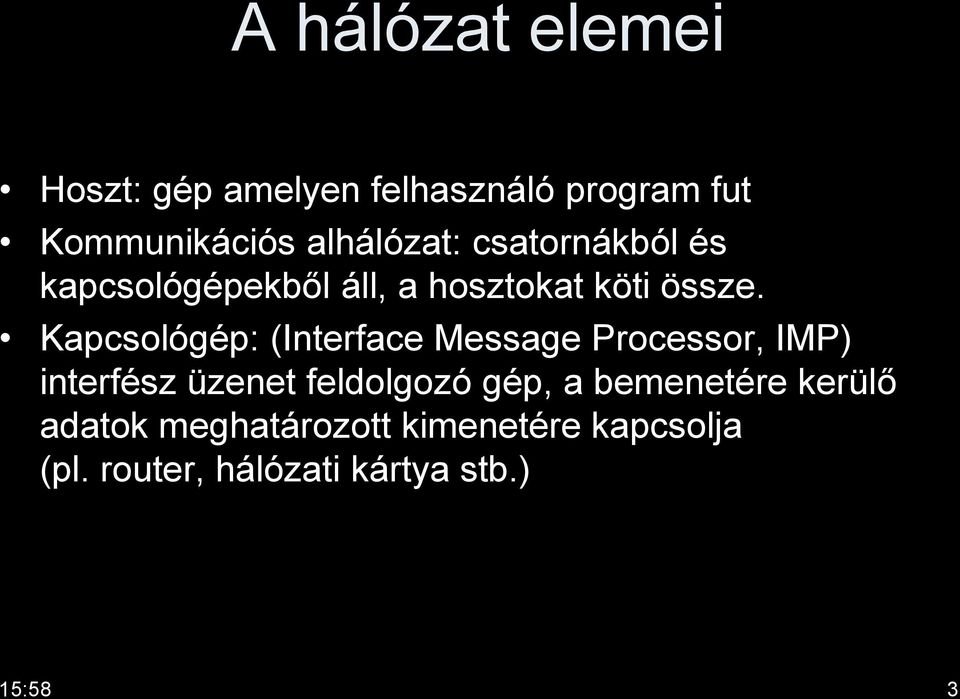Kapcsológép: (Interface Message Processor, IMP) interfész üzenet feldolgozó gép, a