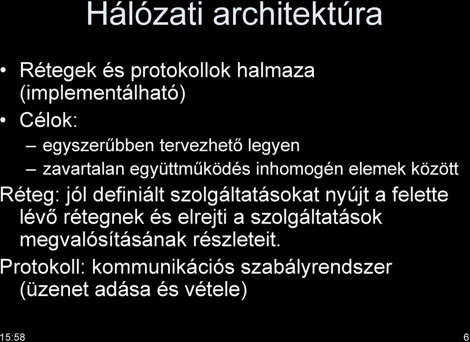 jól definiált szolgáltatásokat nyújt a felette lévő rétegnek és elrejti a szolgáltatások