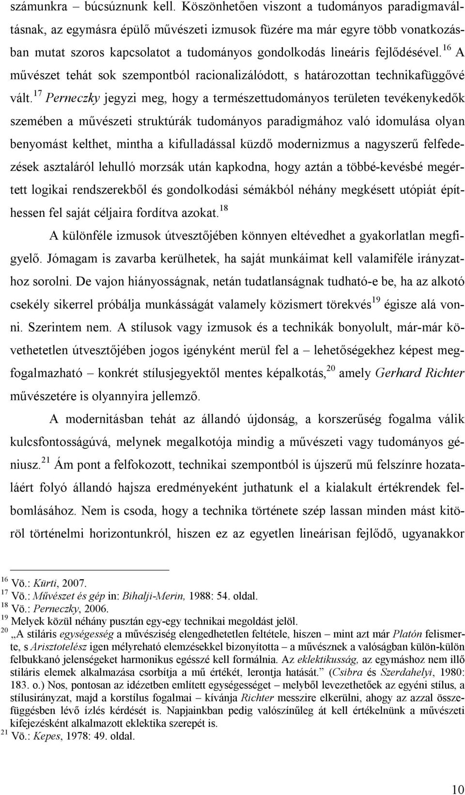 fejlődésével. 16 A művészet tehát sok szempontból racionalizálódott, s határozottan technikafüggővé vált.