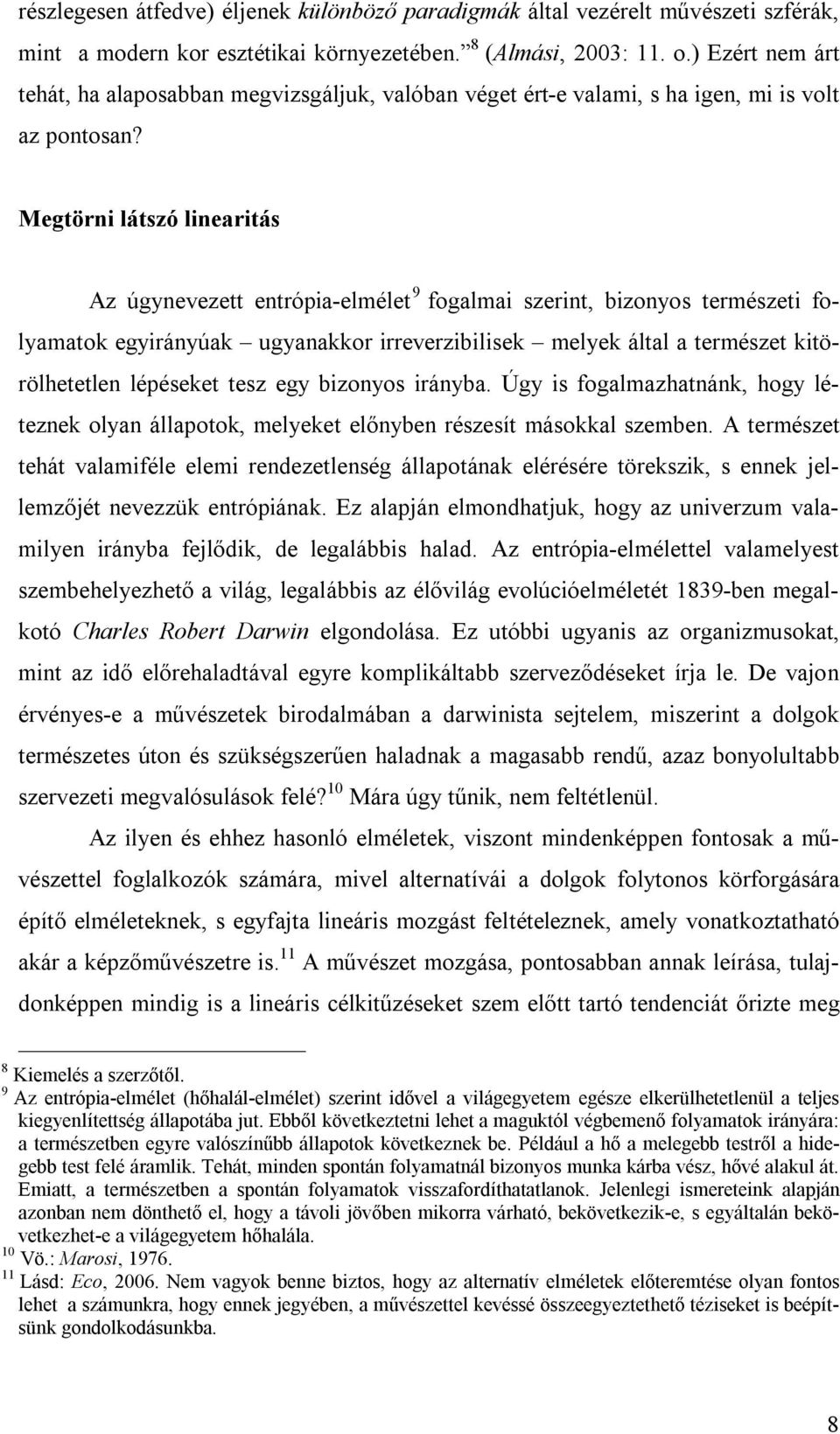 Megtörni látszó linearitás Az úgynevezett entrópia-elmélet 9 fogalmai szerint, bizonyos természeti folyamatok egyirányúak ugyanakkor irreverzibilisek melyek által a természet kitörölhetetlen