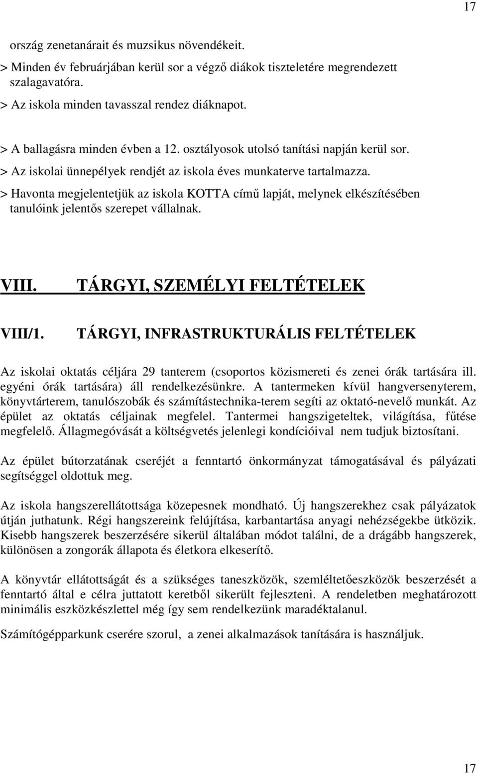 > Havonta megjelentetjük az iskola KOTTA címő lapját, melynek elkészítésében tanulóink jelentıs szerepet vállalnak. VIII. TÁRGYI, SZEMÉLYI FELTÉTELEK VIII/1.