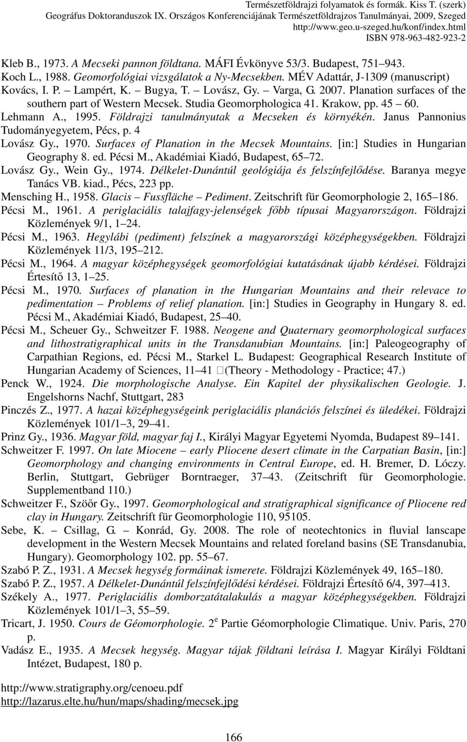 Földrajzi tanulmányutak a Mecseken és környékén. Janus Pannonius Tudományegyetem, Pécs, p. 4 Lovász Gy., 1970. Surfaces of Planation in the Mecsek Mountains. [in:] Studies in Hungarian Geography 8.