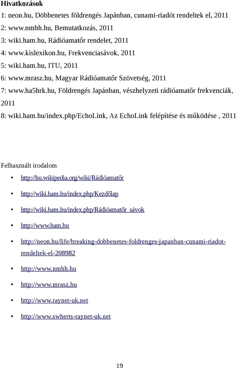 php/echolink, Az EchoLink felépítése és működése, 2011 Felhasznált irodalom http://hu.wikipedia.org/wiki/rádióamatőr http://wiki.ham.hu/index.php/kezdőlap http://wiki.ham.hu/index.php/rádióamatőr_sávok http://www.