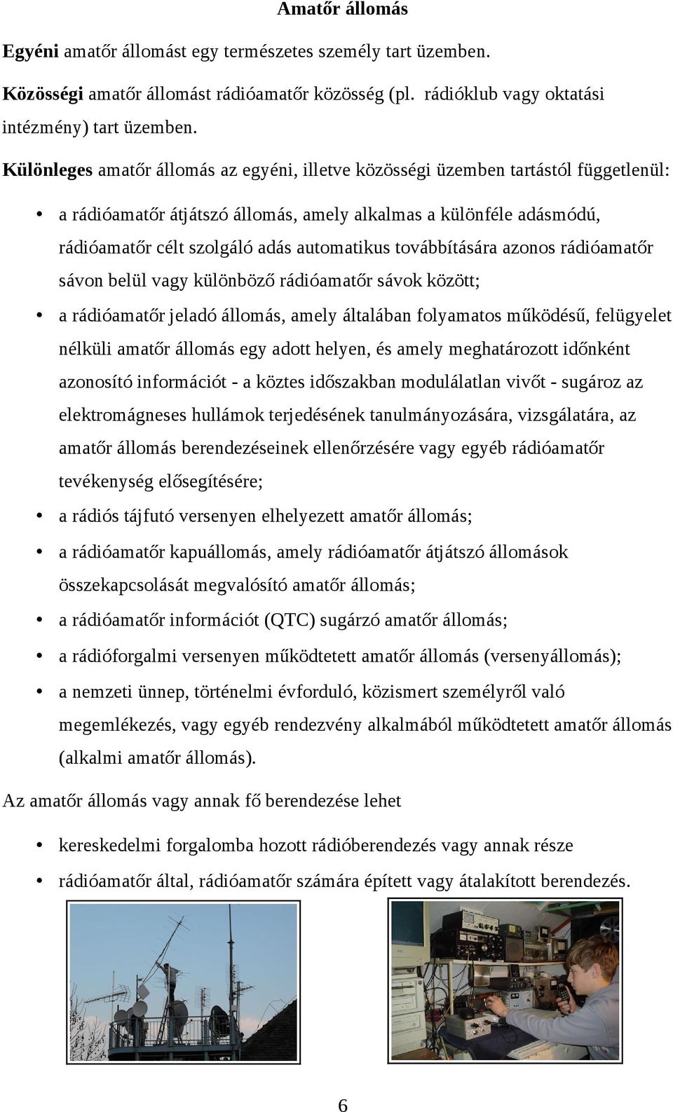 továbbítására azonos rádióamatőr sávon belül vagy különböző rádióamatőr sávok között; a rádióamatőr jeladó állomás, amely általában folyamatos működésű, felügyelet nélküli amatőr állomás egy adott