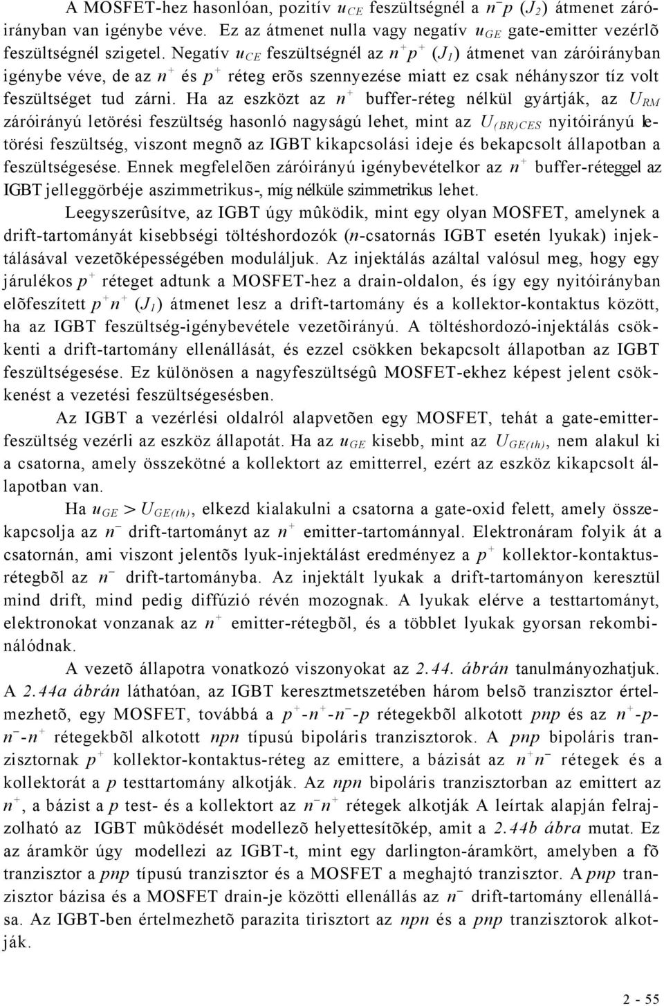 Ha az eszközt az n + buffer-réteg nélkül gyártják, az U RM záróirányú letörési feszültség hasonló nagyságú lehet, mint az U ( BR)CES nyitóirányú letörési feszültség, viszont megnõ az IGBT