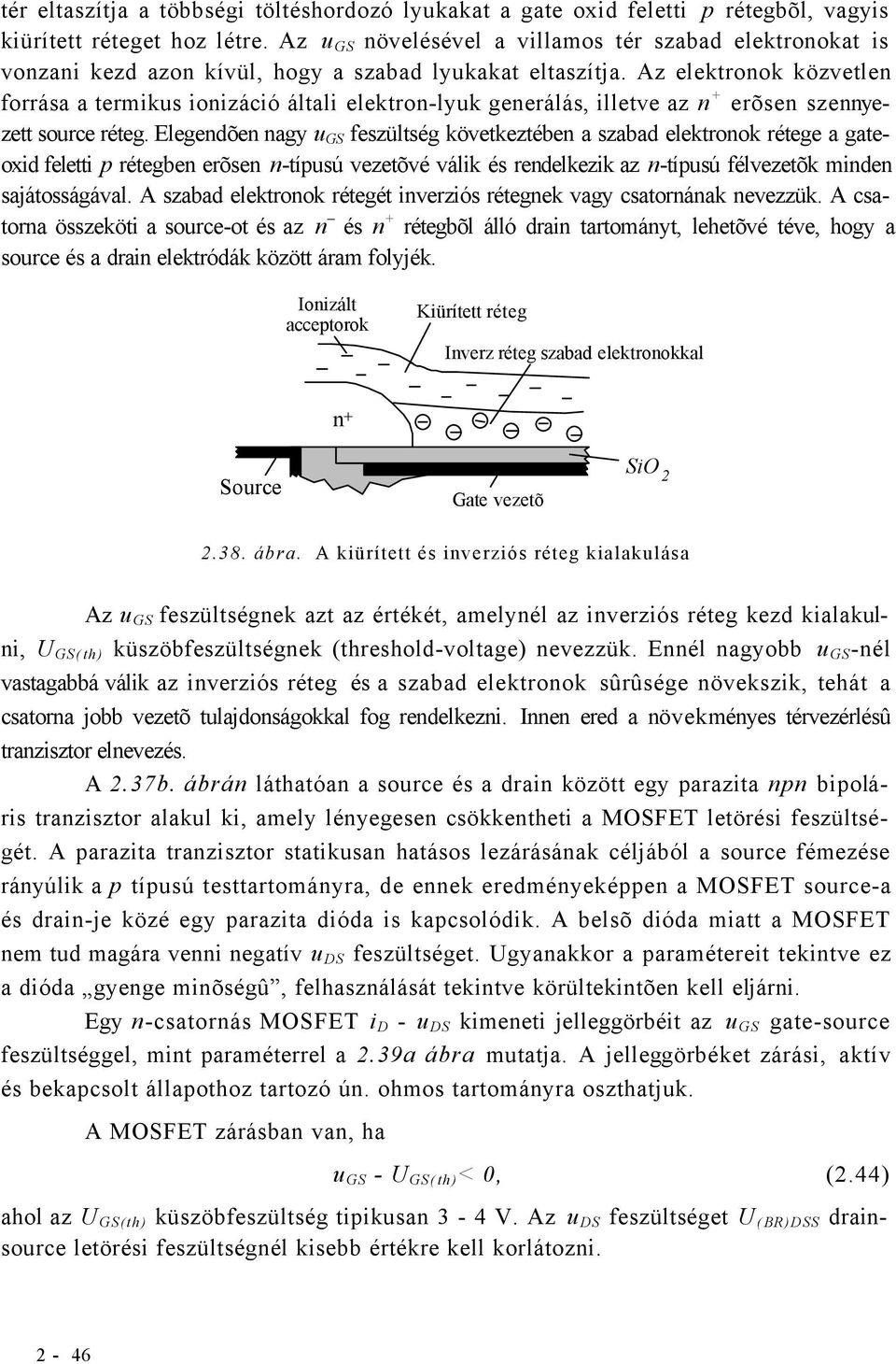 Az elektronok közvetlen forrása a termikus ionizáció általi elektron-lyuk generálás, illetve az n + erõsen szennyezett source réteg.