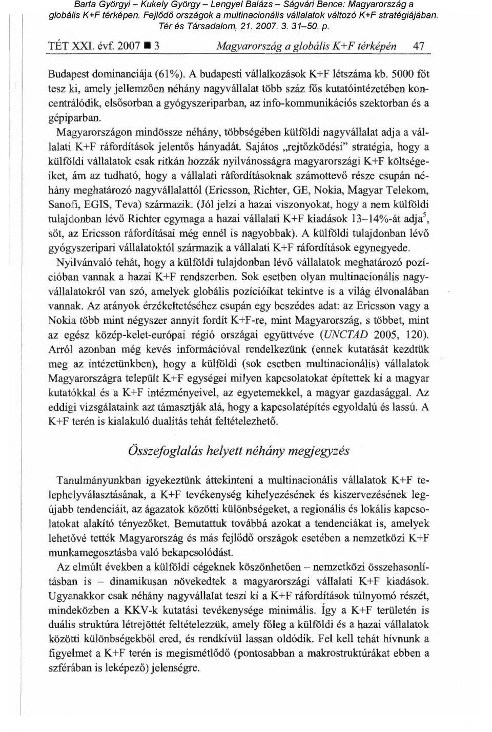 Magyarországon mindössze néhány, többségében külföldi nagyvállalat adja a vállalati K+F ráfordítások jelent ős hányadát.