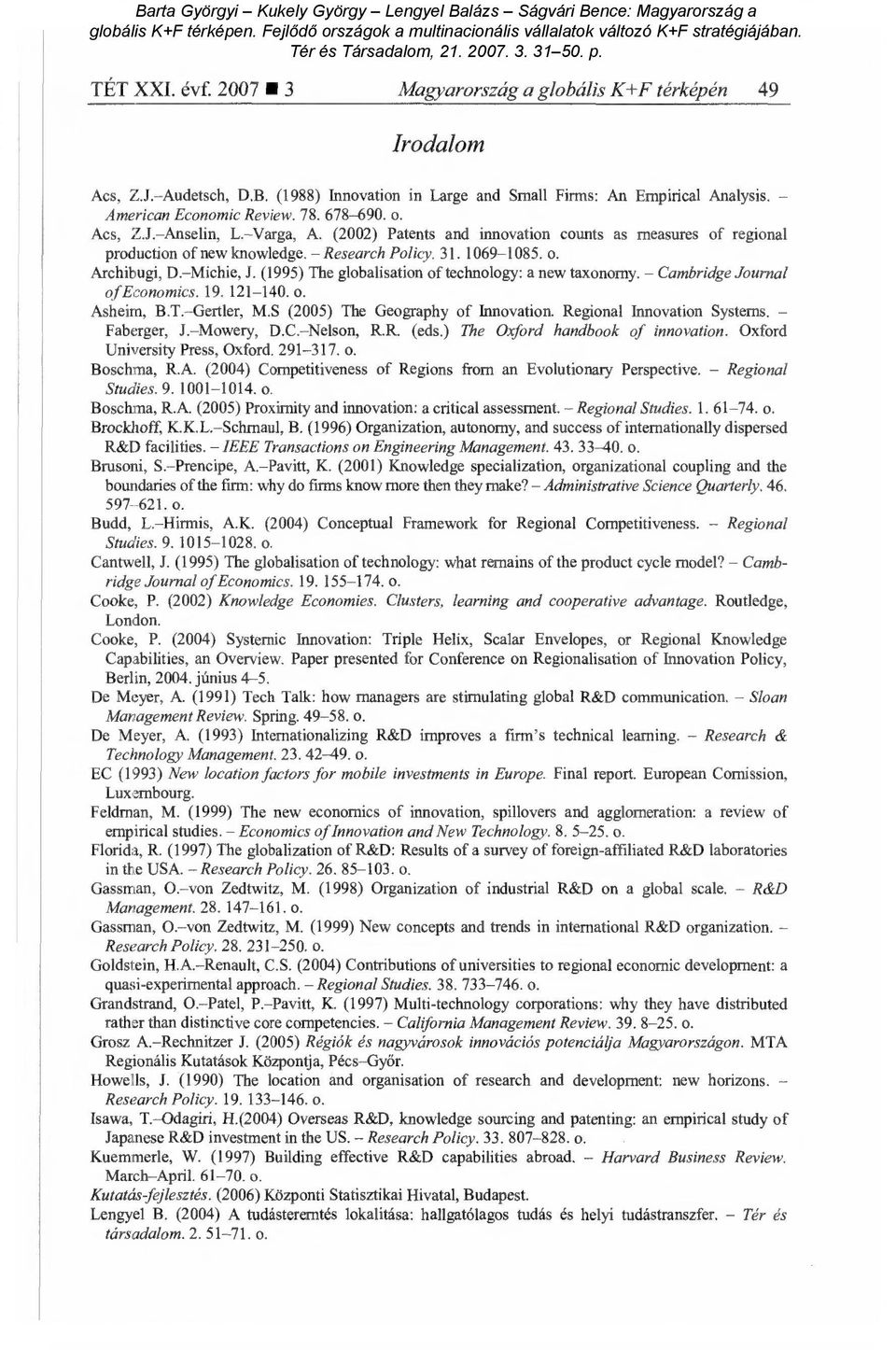 (1995) The globalisation of technology: a new taxonomy. - Cambridge Journal of Economics. 19. 121-140. o. Asheim, B.T.-Gertler, M.S (2005) The Geography of Irmovation. Regional Innovation Systems.