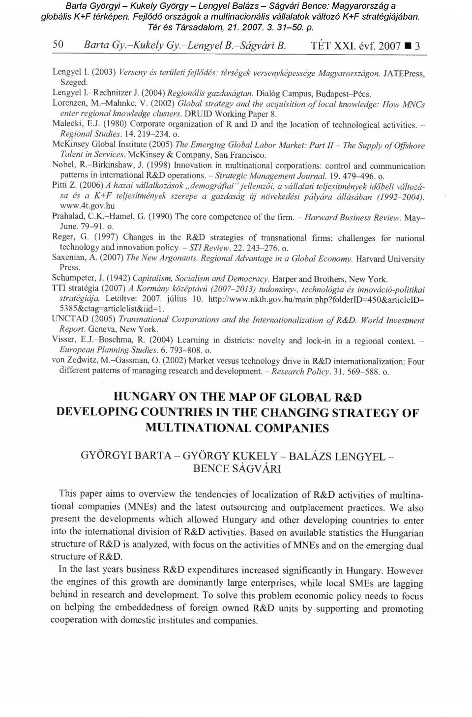 DRUlD Working Paper 8. Malecki, E.J. (1980) Corporate organization of R and D and the location of technological activities. Regional Studies. 14.219-234. o. McKinsey Global Institute (2005) The Emerging Global Labor Market: Part II The Supply of Offshore Talent in Services.