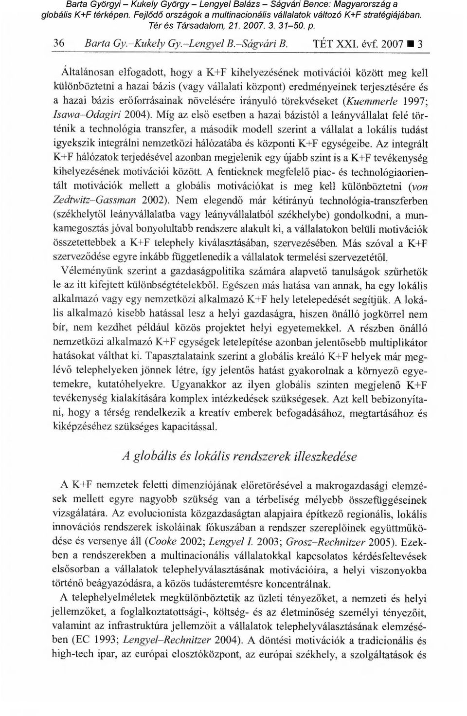 növelésére irányuló törekvéseket (Kuemmerle 1997; Isawa Odagiri 2004).