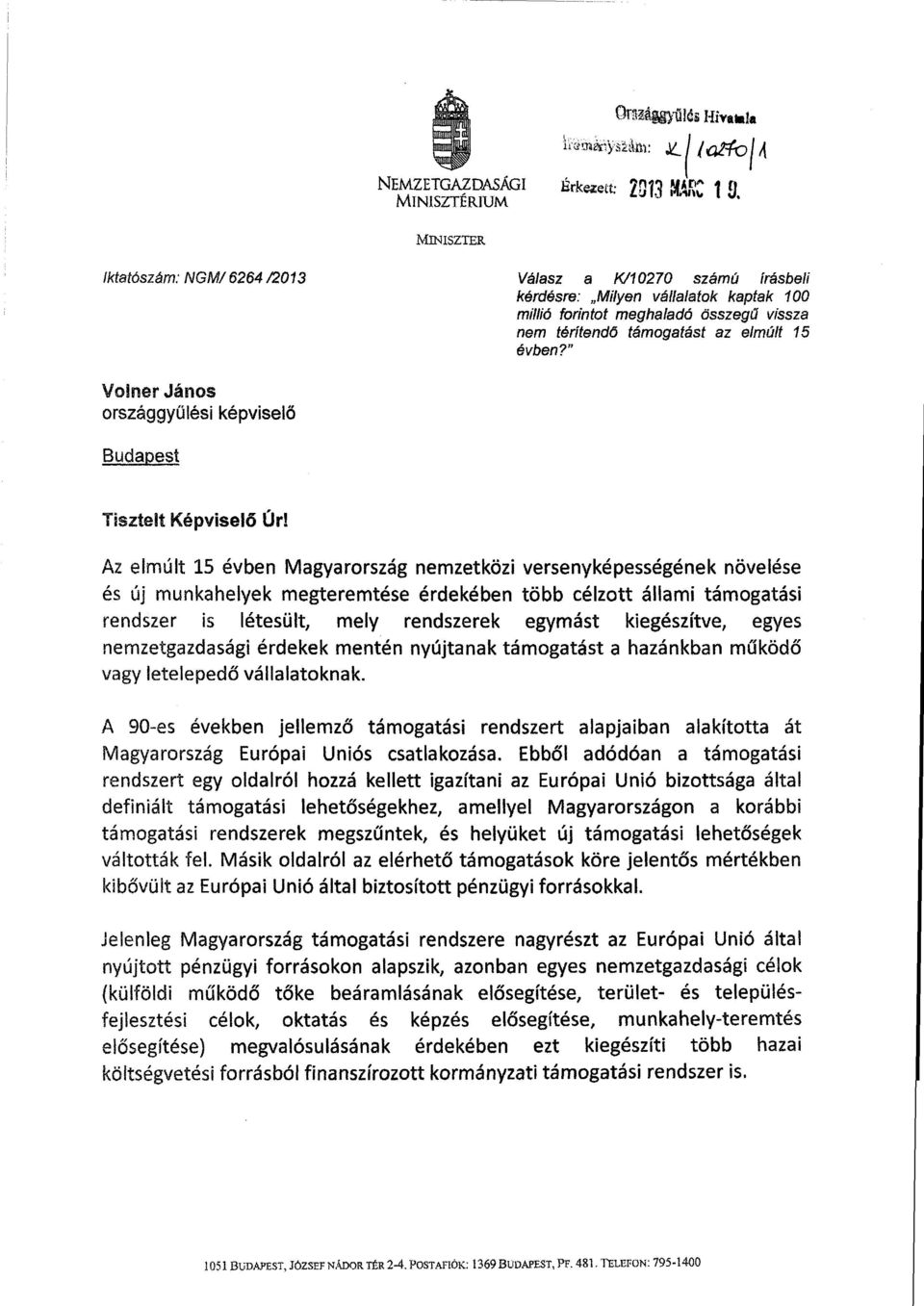 összeg ű vissza nem térítendő támogatást az elmúlt 1 5 évben? Volner János országgy ű lési képvisel ő Budapest Tisztelt Képvisel ő Úr!