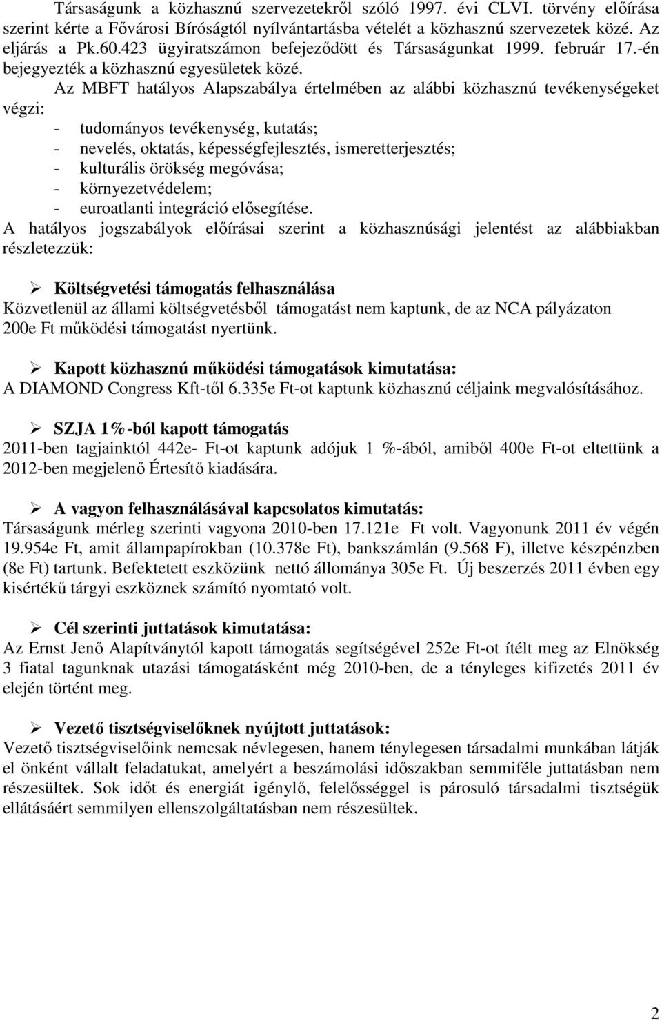 Az MBFT hatályos Alapszabálya értelmében az alábbi közhasznú tevékenységeket végzi: - tudományos tevékenység, kutatás; - nevelés, oktatás, képességfejlesztés, ismeretterjesztés; - kulturális örökség