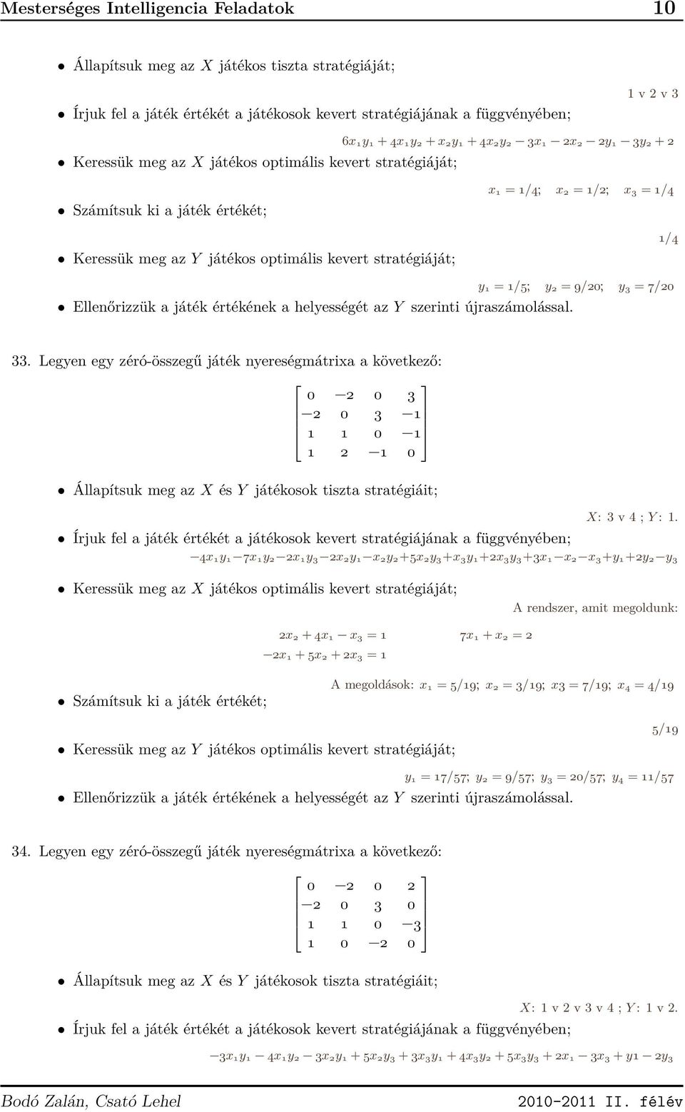 y = /5; y 2 = 9/20; y 3 = 7/20 Ellenőrizzük a játék értékének a helyességét az Y szerinti újraszámolással. 33.