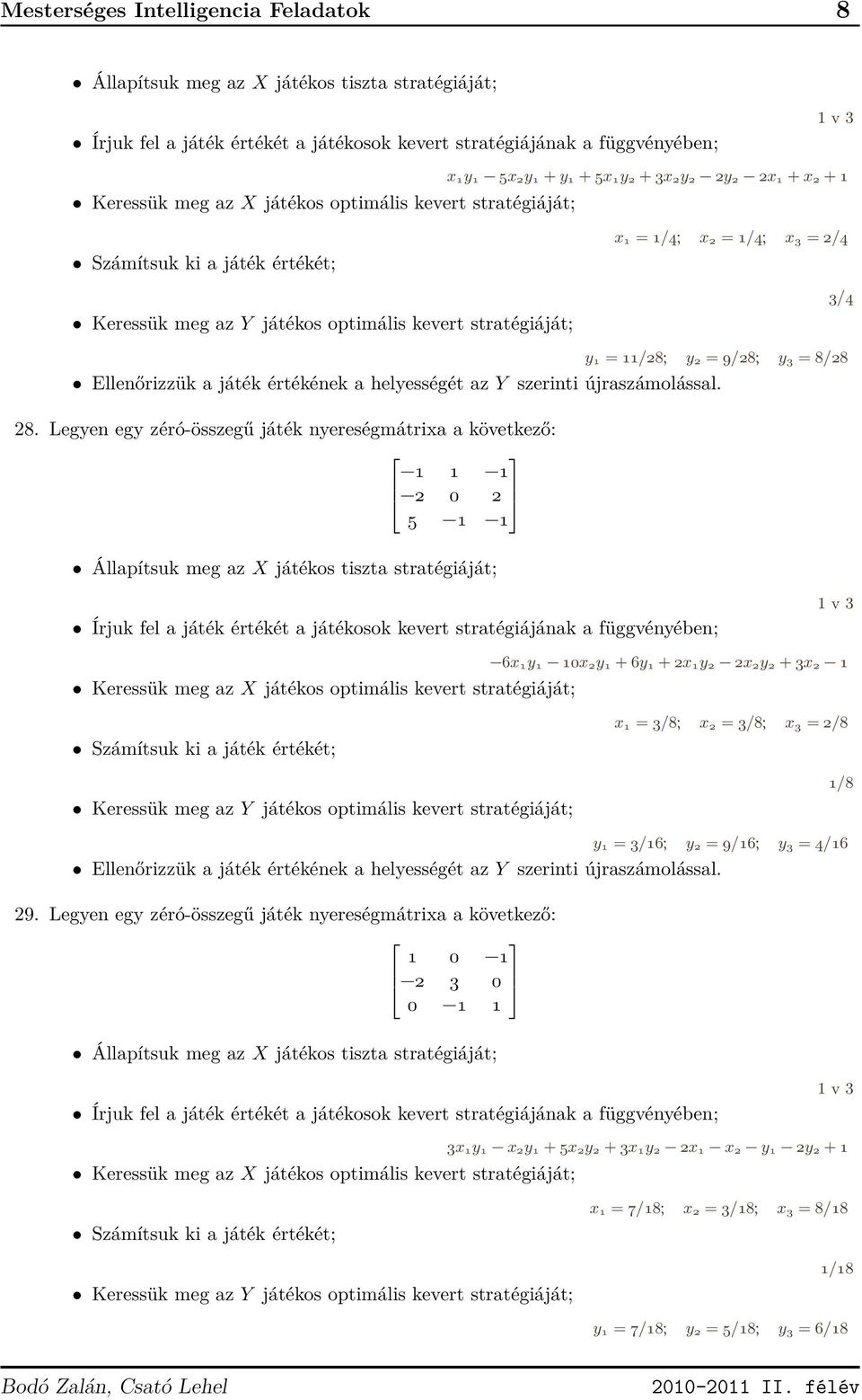 /28; y 2 = 9/28; y 3 = 8/28 Ellenőrizzük a játék értékének a helyességét az Y szerinti újraszámolással. 28.