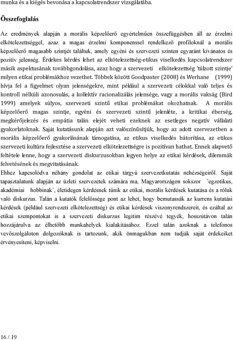 magasabb szintjét találtuk, amely egyéni és szervezeti szinten egyaránt kívánatos és pozitív jelenség.