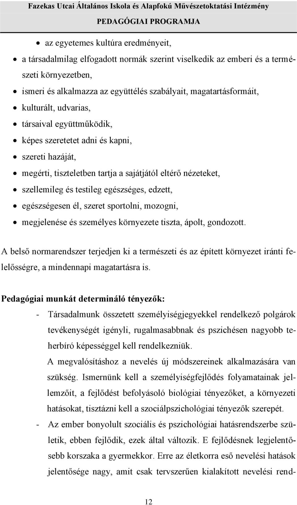 egészségesen él, szeret sportolni, mozogni, megjelenése és személyes környezete tiszta, ápolt, gondozott.