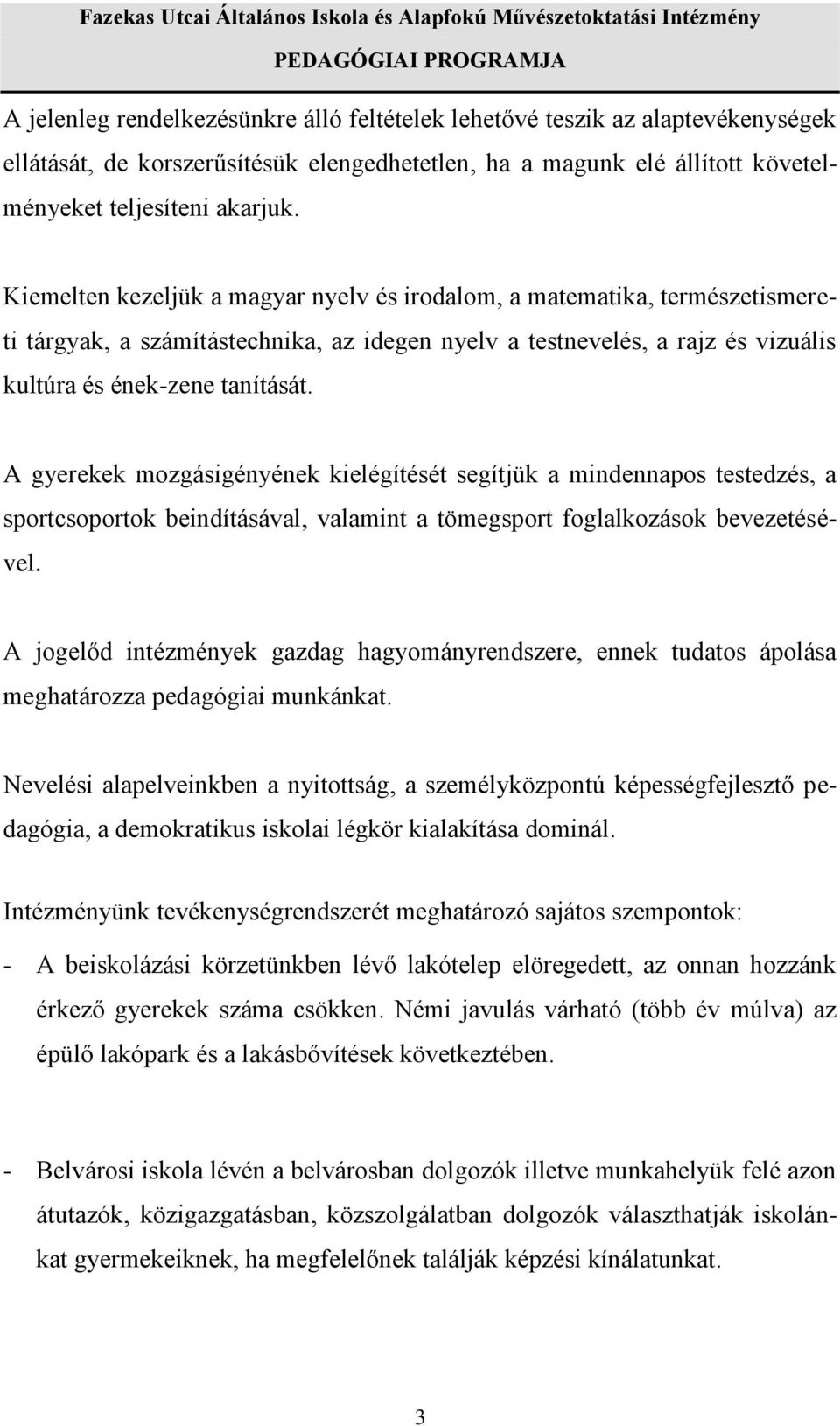 A gyerekek mozgásigényének kielégítését segítjük a mindennapos testedzés, a sportcsoportok beindításával, valamint a tömegsport foglalkozások bevezetésével.