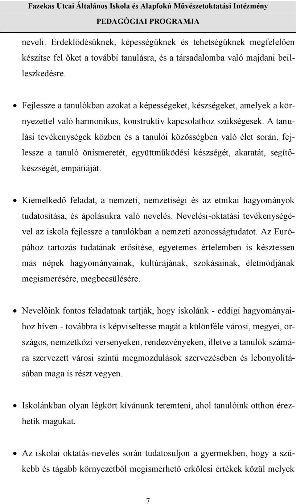 A tanulási tevékenységek közben és a tanulói közösségben való élet során, fejlessze a tanuló önismeretét, együttműködési készségét, akaratát, segítőkészségét, empátiáját.