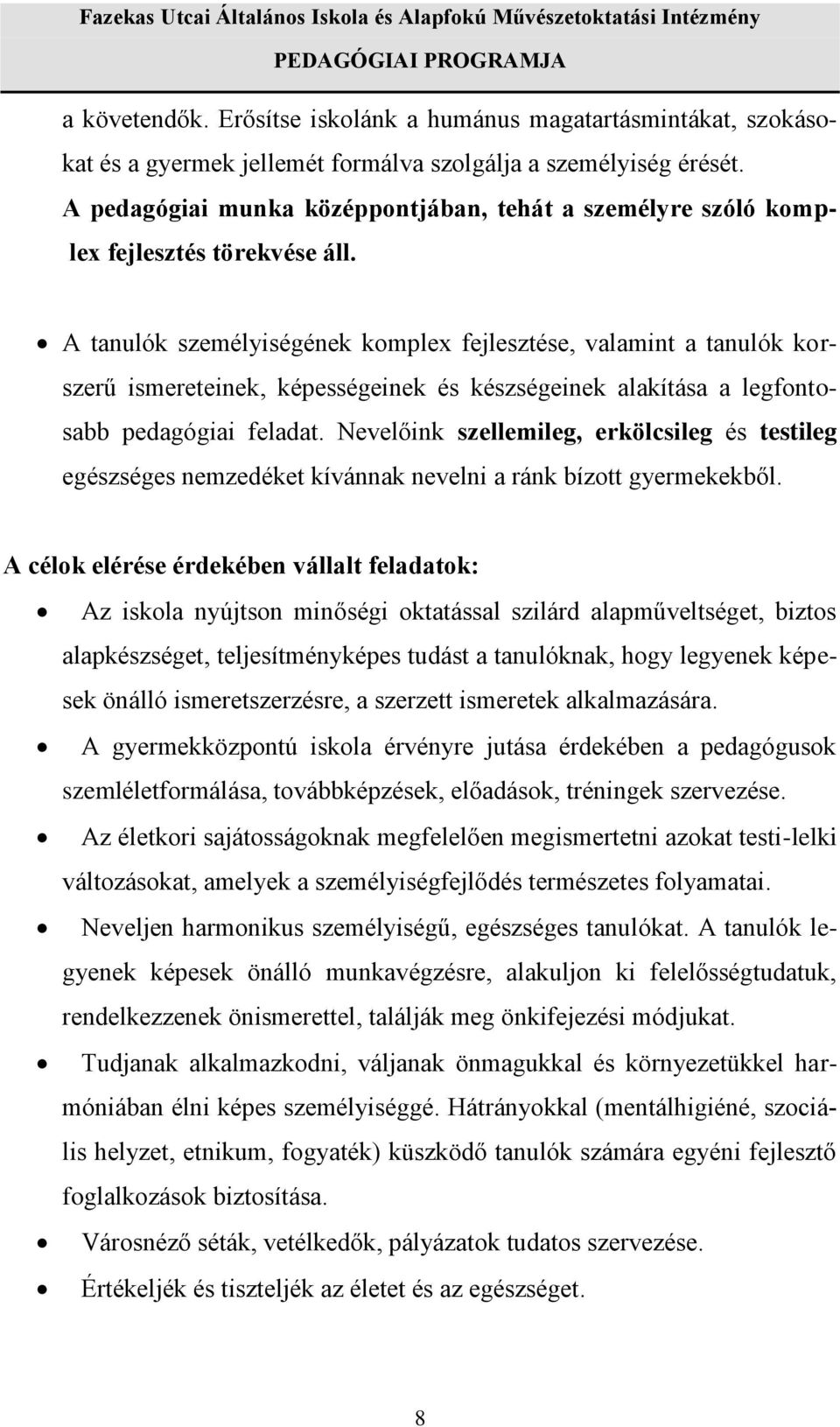 A tanulók személyiségének komplex fejlesztése, valamint a tanulók korszerű ismereteinek, képességeinek és készségeinek alakítása a legfontosabb pedagógiai feladat.