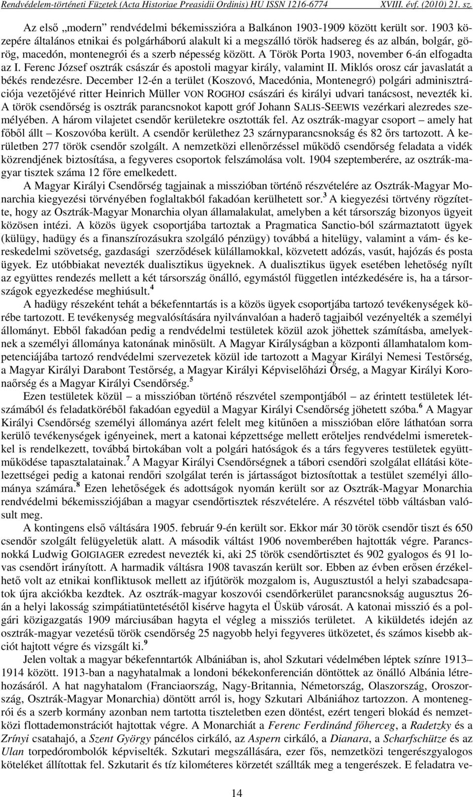 A Török Porta 1903, november 6-án elfogadta az I. Ferenc József osztrák császár és apostoli magyar király, valamint II. Miklós orosz cár javaslatát a békés rendezésre.