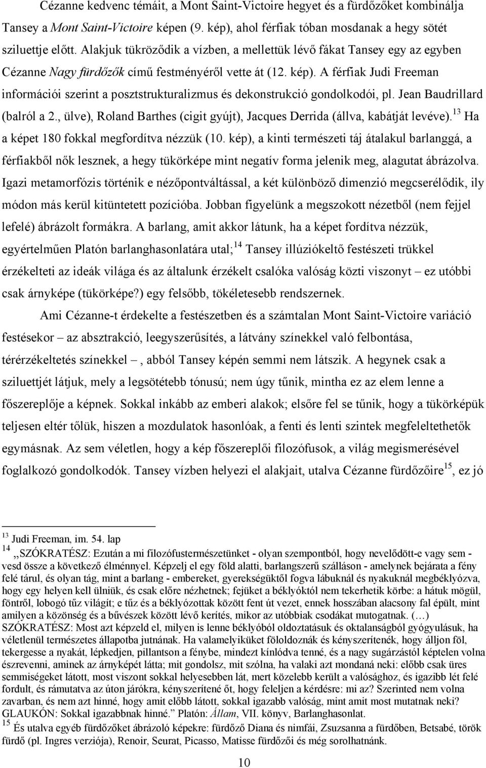 A férfiak Judi Freeman információi szerint a posztstrukturalizmus és dekonstrukció gondolkodói, pl. Jean Baudrillard (balról a 2.