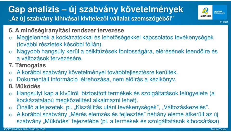 Dkumentált infrmáció létrehzása, nem előírás a kézikönyv. 8. Működés Hangsúlyt kap a kívülről biztsíttt termékek és szlgáltatásk felügyelete (a kckázatalapú megközelítést alkalmazni lehet).