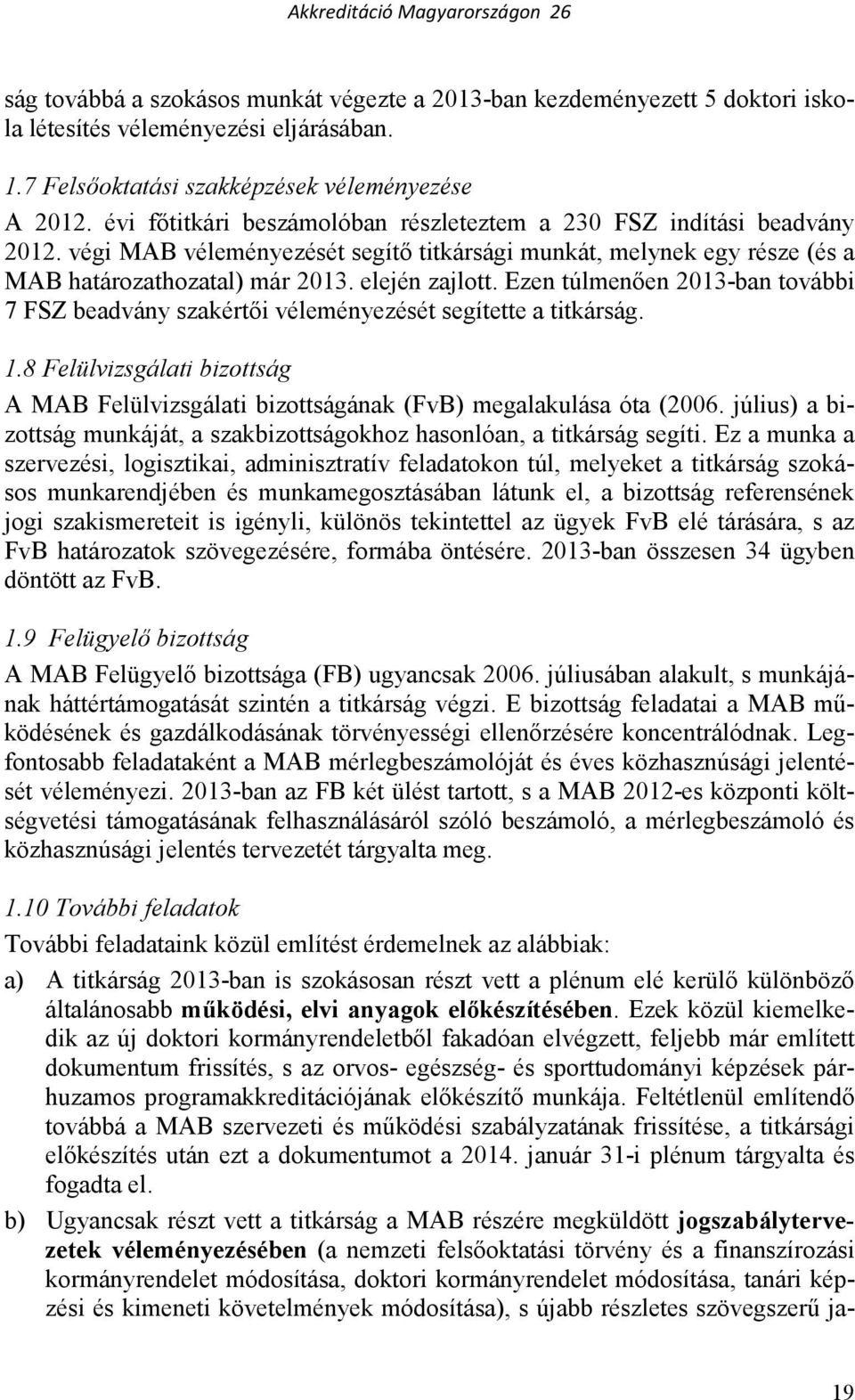 Ezen túlmenıen 2013-ban további 7 FSZ beadvány szakértıi véleményezését segítette a titkárság. 1.8 Felülvizsgálati bizottság A MAB Felülvizsgálati bizottságának (FvB) megalakulása óta (2006.