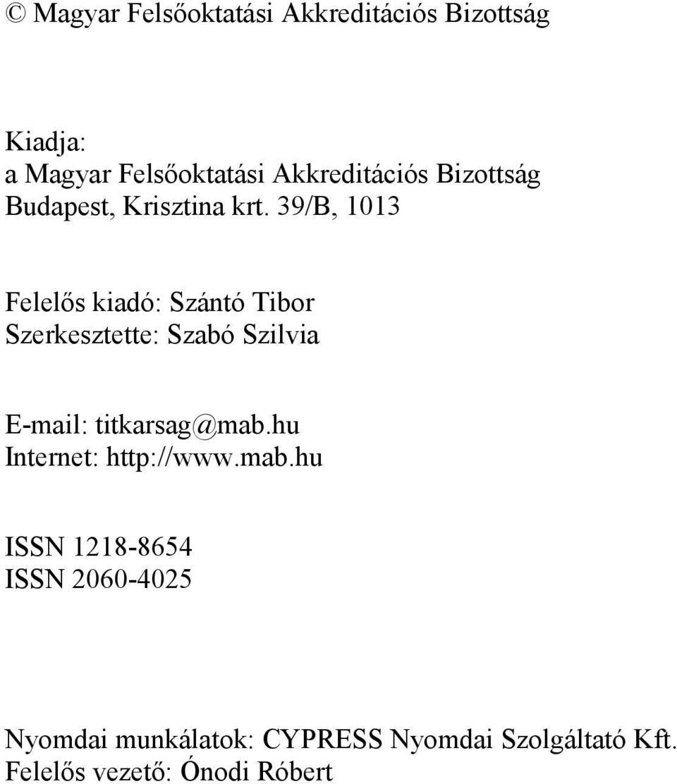 39/B, 1013 Felelıs kiadó: Szántó Tibor Szerkesztette: Szabó Szilvia E-mail: titkarsag@mab.