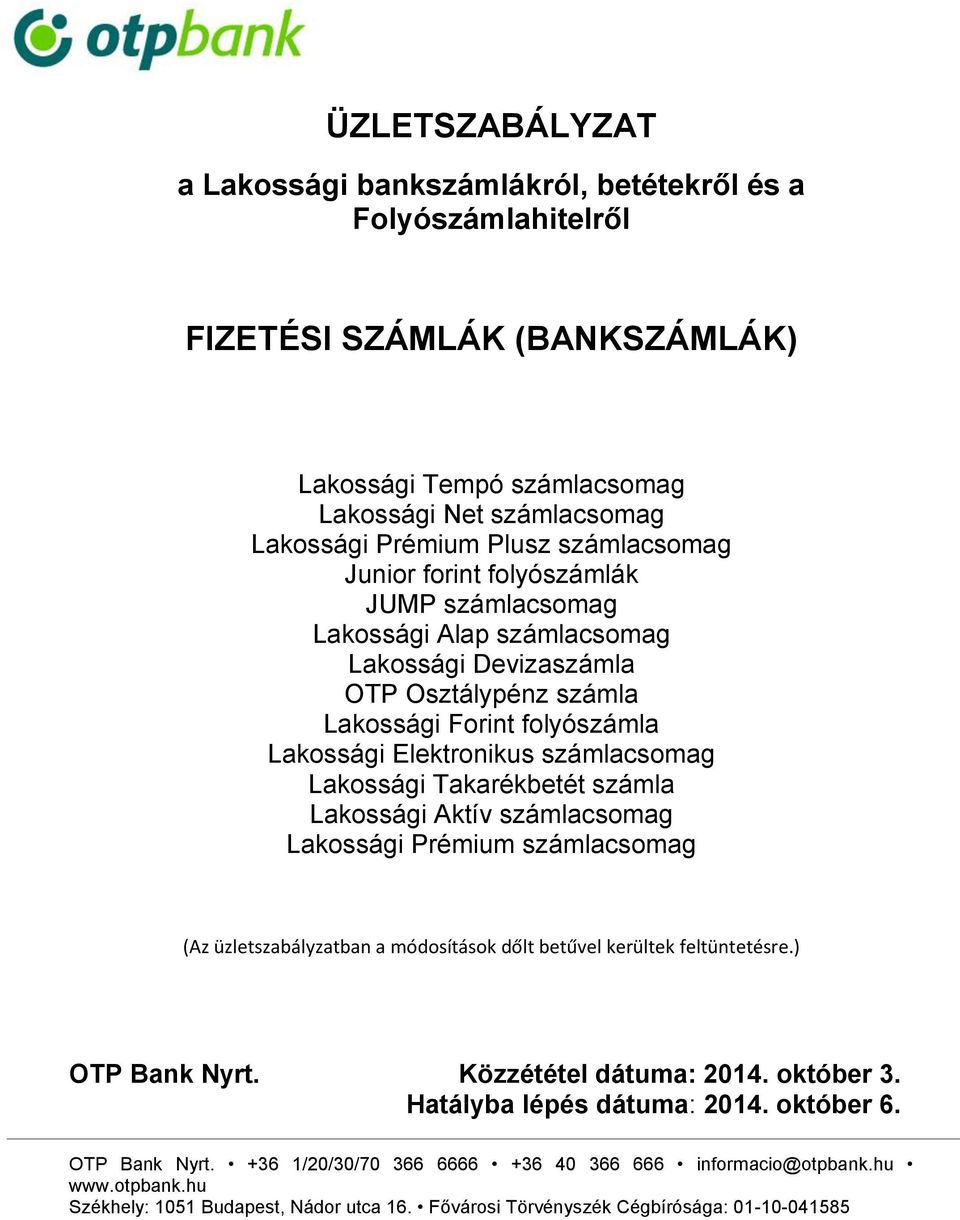 Lakossági Elektronikus számlacsomag Lakossági Takarékbetét számla Lakossági Aktív számlacsomag Lakossági Prémium számlacsomag (Az üzletszabályzatban a módosítások dőlt betűvel