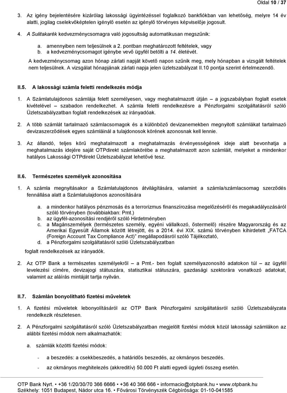 4. A Sulitakarék kedvezménycsomagra való jogosultság automatikusan megszűnik: amennyiben nem teljesülnek a 2.