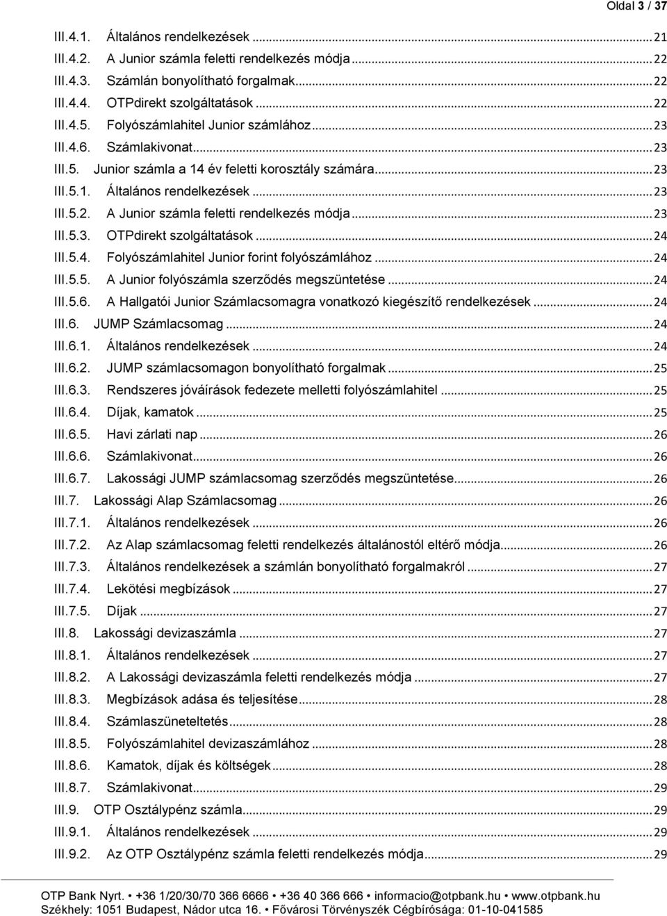 .. 23 III.5.3. OTPdirekt szolgáltatások... 24 III.5.4. Folyószámlahitel Junior forint folyószámlához... 24 III.5.5. A Junior folyószámla szerződés megszüntetése... 24 III.5.6.