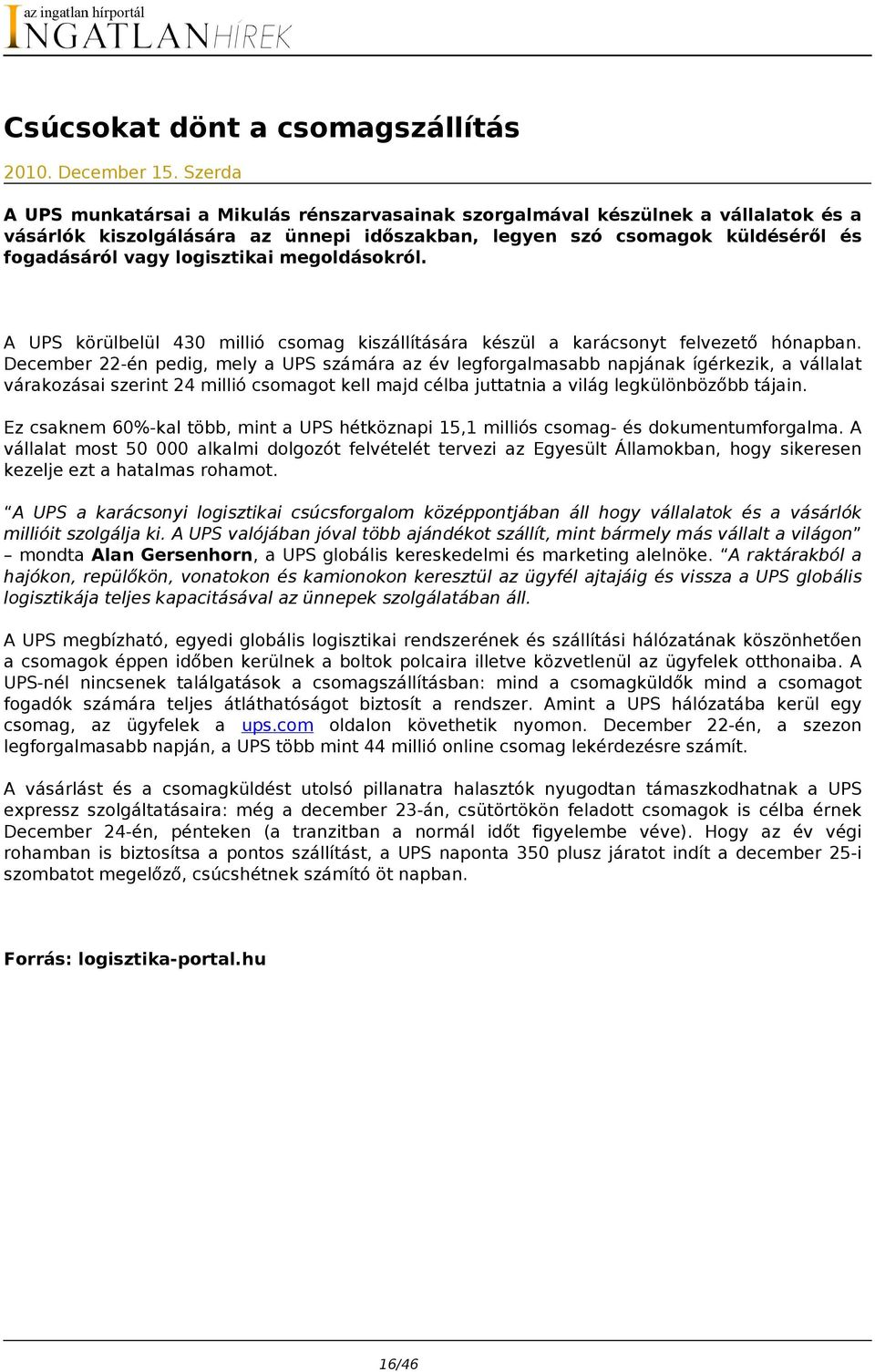 logisztikai megoldásokról. A UPS körülbelül 430 millió csomag kiszállítására készül a karácsonyt felvezető hónapban.