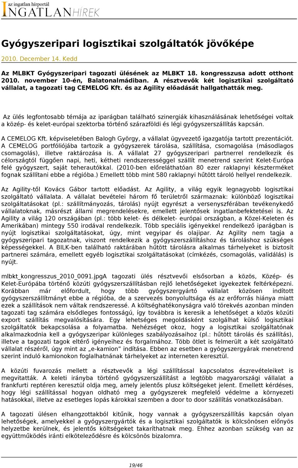 Az ülés legfontosabb témája az iparágban található szinergiák kihasználásának lehetőségei voltak a közép- és kelet-európai szektorba történő szárazföldi és légi gyógyszerszállítás kapcsán.