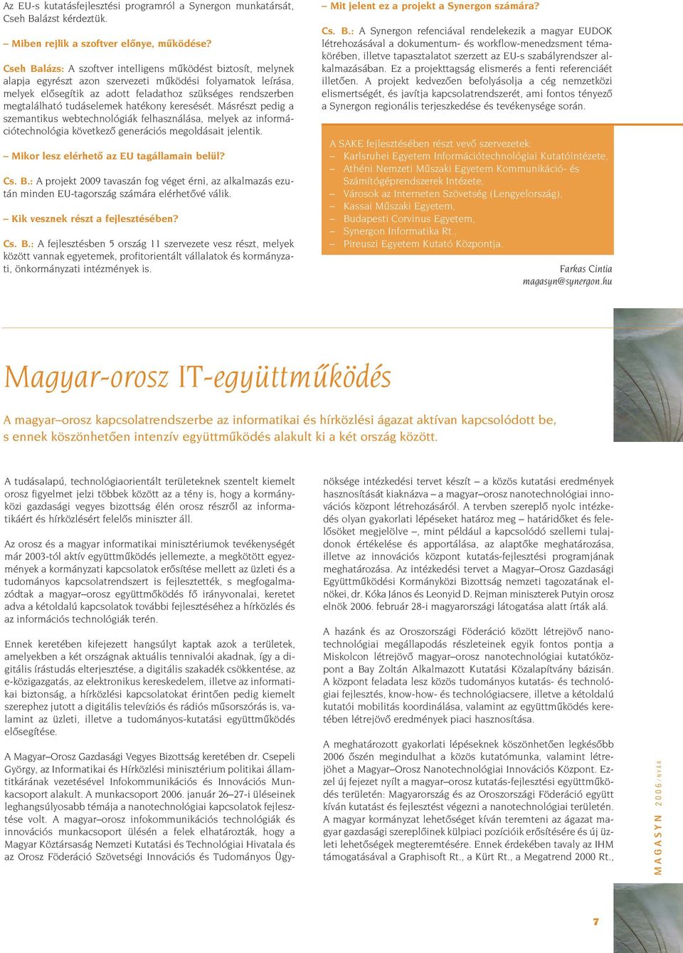 tudáselemek hatékony keresését. Másrészt pedig a szemantikus webtechnológiák felhasználása, melyek az információtechnológia következô generációs megoldásait jelentik.