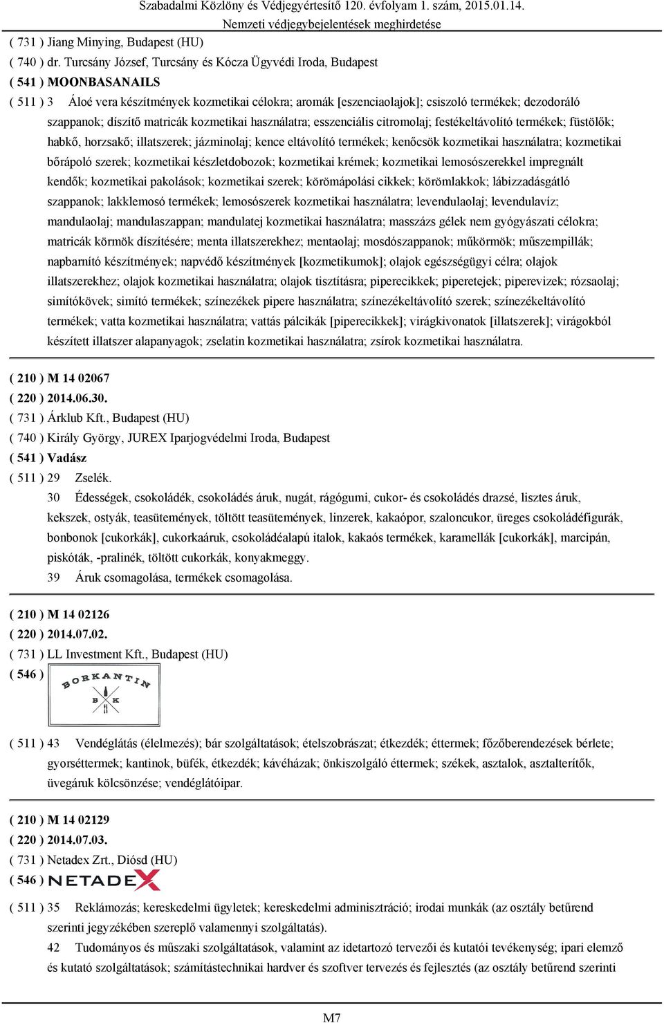 festékeltávolító termékek; füstölők; habkő, horzsakő; illatszerek; jázminolaj; kence eltávolító termékek; kenőcsök kozmetikai használatra; kozmetikai bőrápoló szerek; kozmetikai készletdobozok;