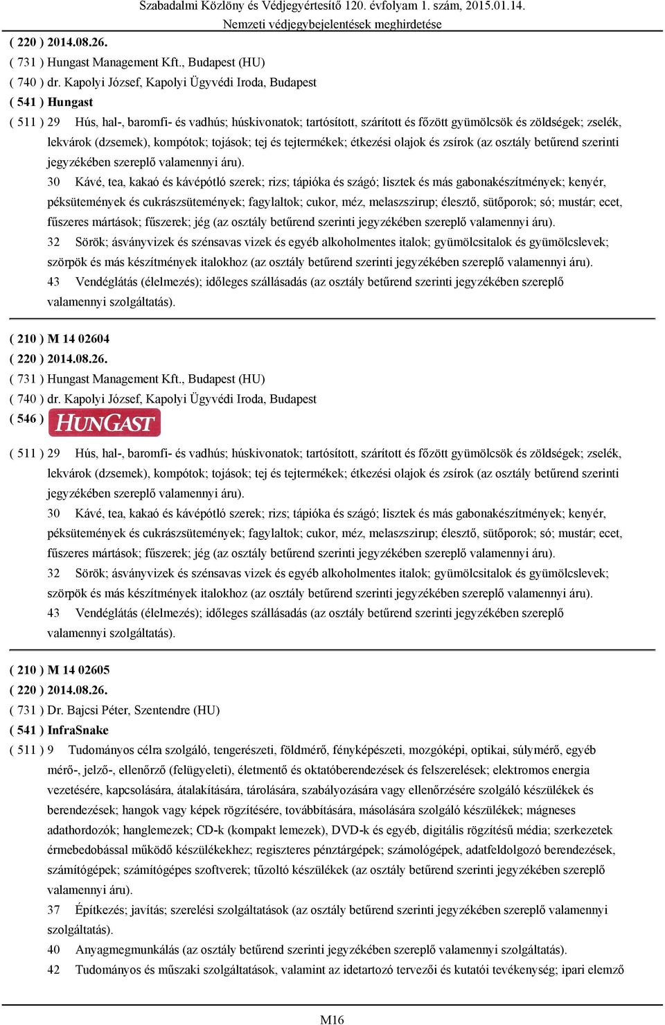 (dzsemek), kompótok; tojások; tej és tejtermékek; étkezési olajok és zsírok (az osztály betűrend szerinti jegyzékében szereplő valamennyi áru).