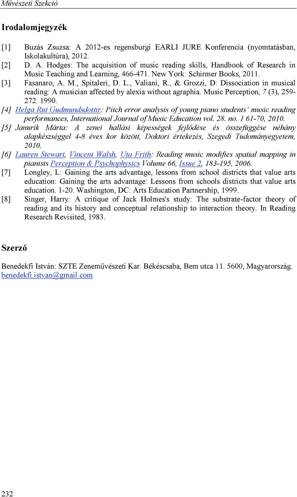 Music Perception, 7 (3), 259-272. 1990. [4] Helga Rut Gudmundsdottir: Pitch error analysis of young piano students music reading performances, International Journal of Music Education vol. 28. no.