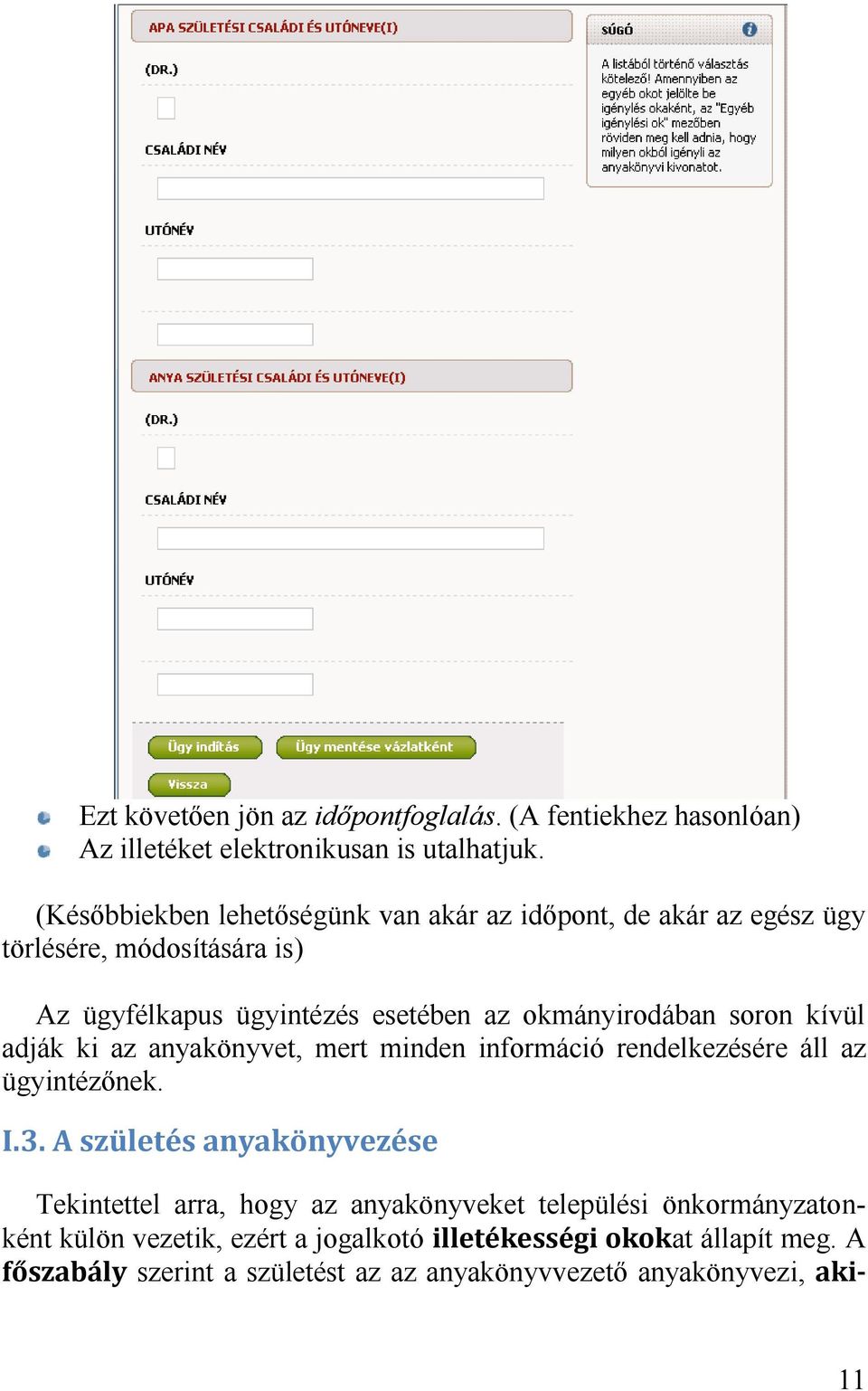 az okmányirodában soron kívül adják ki az anyakönyvet, mert minden információ rendelkezésére áll az ügyintézőnek.